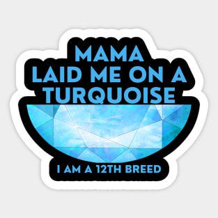 December birthday tshirt Design, for kids. Mama laid me on, a turquoise, stone, I am a 12th breed. Sticker